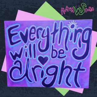 Everything Will Be Alright