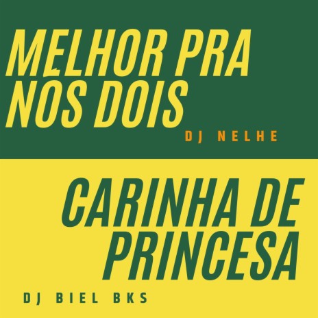 MELHOR PRA NÓS DOIS - CARINHA DE PRINCESA ft. DJ BIEL BKS | Boomplay Music