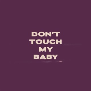 Don't Touch My Baby