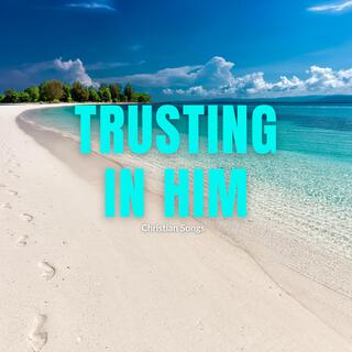 Trusting In Him