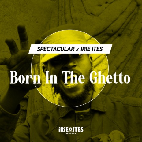 Born in The Ghetto (Edit) ft. Irie Ites | Boomplay Music