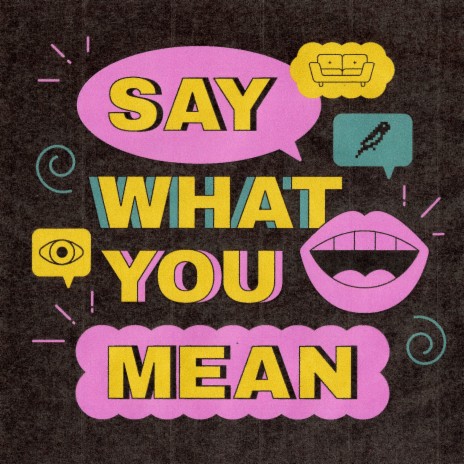 Say What You Mean ft. Floro & Akacia | Boomplay Music