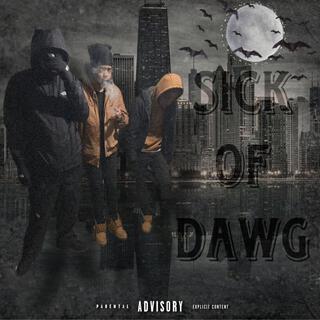 Sick of Dawg