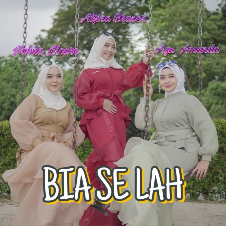 Bia Se Lah ft. Alfina Braner, Ayu Amanda & Nabila Moure | Boomplay Music