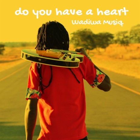 Do You Have A Heart ft. Wadiwa Musiq