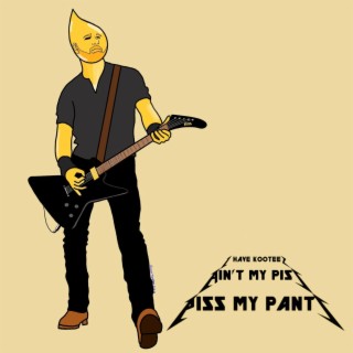 Piss My Pants 2 (Ain't My Piss (PARODY of Ain't My Bitch by Metallica)