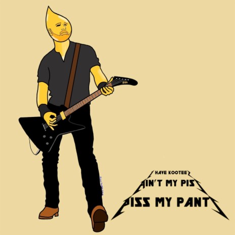 Piss My Pants 2 (Ain't My Piss (PARODY of Ain't My Bitch by Metallica) | Boomplay Music