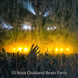 10 Ibiza Clubland Beats Party