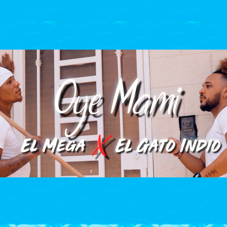 Oye Mami ft. El Gato Indio | Boomplay Music