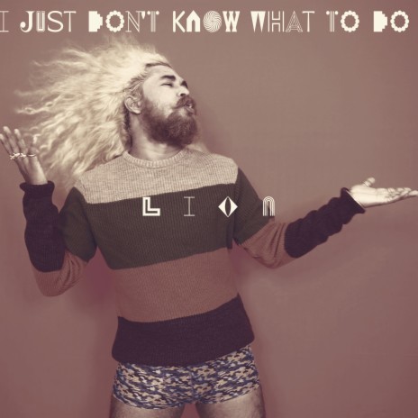 LION - I JUST KNOW WHAT TO DO