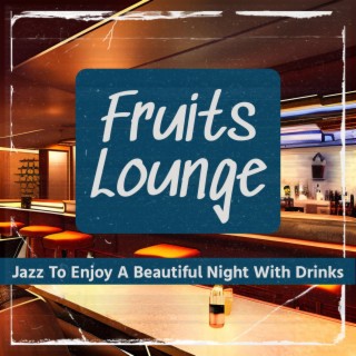 Jazz to Enjoy a Beautiful Night with Drinks