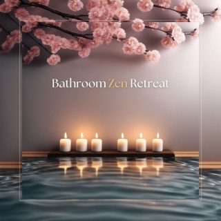 Bathroom Zen Retreat - Bath Time Stress Relief Music for Soaking and Relaxing
