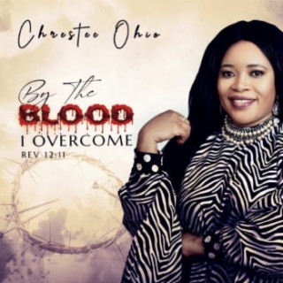 By The Blood, I Overcome (Rev 12:11)