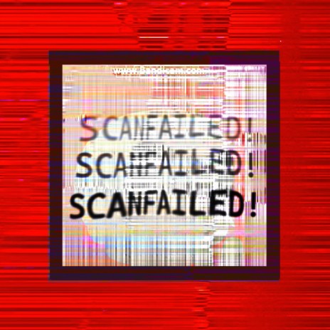 SCANFAILED! | Boomplay Music