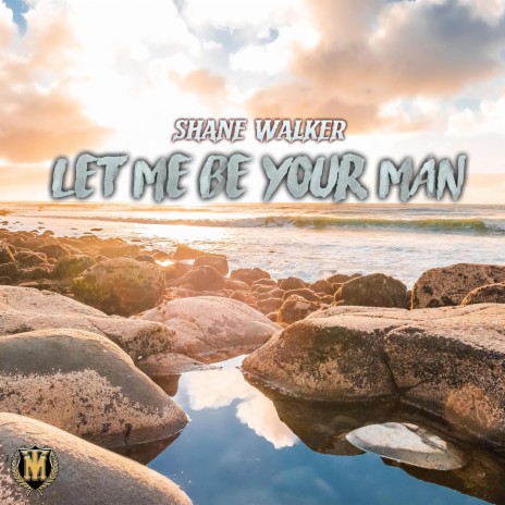 LET ME BE YOUR MAN | Boomplay Music
