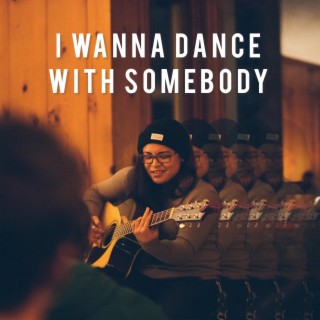 I Wanna Dance WIth Somebody