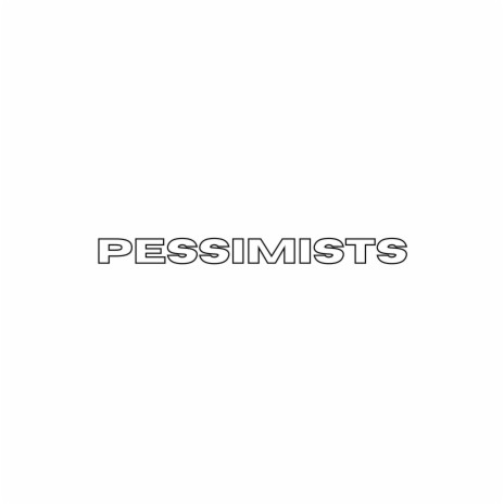 PESSIMISTS | Boomplay Music