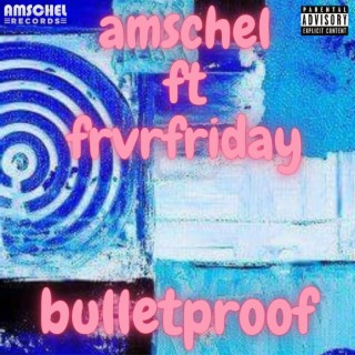 Bulletproof ft. FRVRFRIDAY lyrics | Boomplay Music