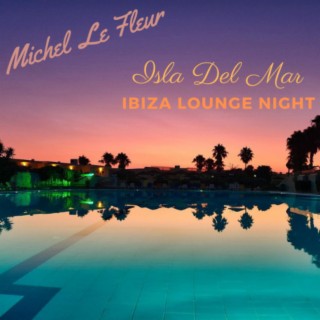 Isla Del Mar (Ibiza Lounge Night)