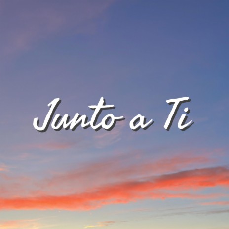 Junto a Ti | Boomplay Music