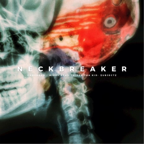 NECKBREAKER ft. Mike's Dead, $ubjectz & chophead | Boomplay Music
