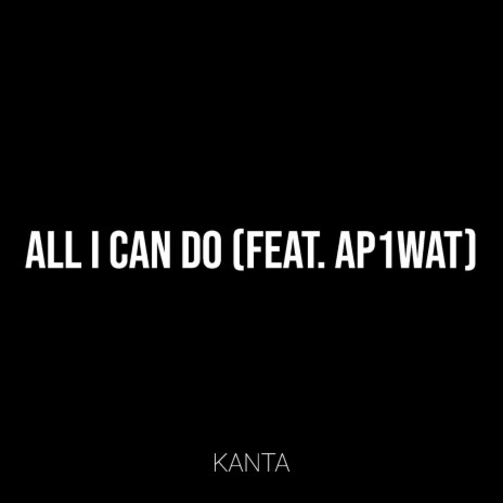 All I Can Do ft. AP1WAT | Boomplay Music