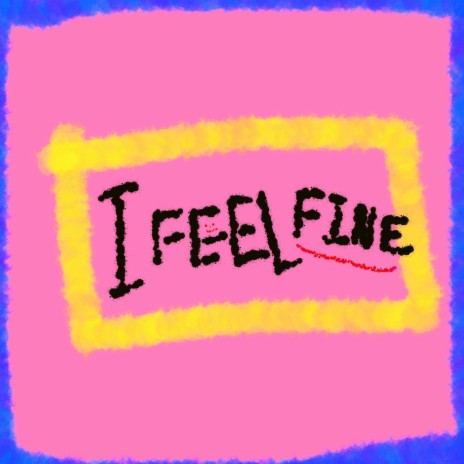 I Feel Fine | Boomplay Music