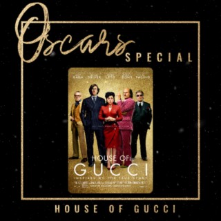 HOUSE OF GUCCI - Oscars Special 2022