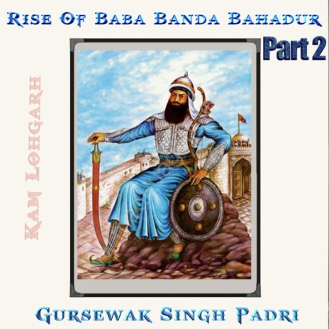 Rise of Baba Banda Bahadur (Part2) ft. Gursewak Padri | Boomplay Music