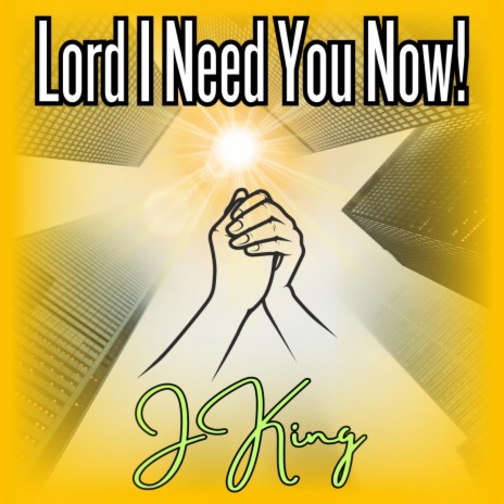 Lord I need you now ft. J King | Boomplay Music