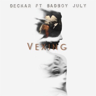 Vexing ft. Badboy July lyrics | Boomplay Music