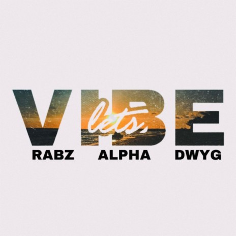 Lets Vibe ft. Alpha & DWYG | Boomplay Music