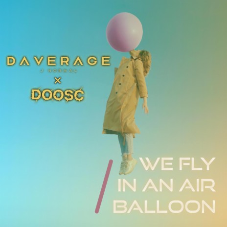 We Fly In An Air Balloon ft. DoosC | Boomplay Music