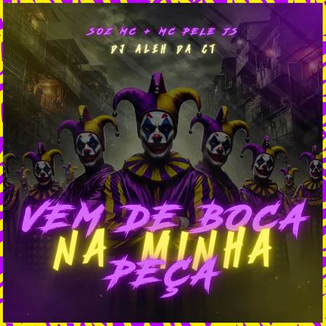 Vem de Boca Na Minha Peça ft. MC Pele JS & DJ Aleh da CT | Boomplay Music