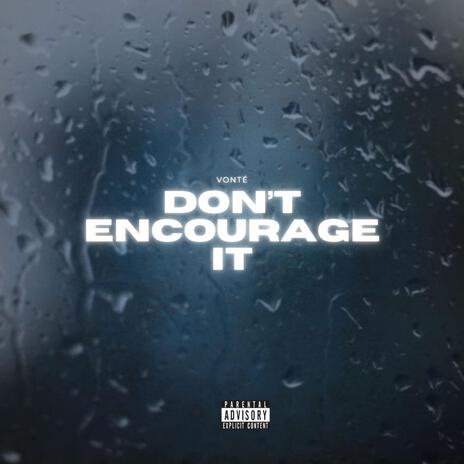 Don't Encourage It | Boomplay Music