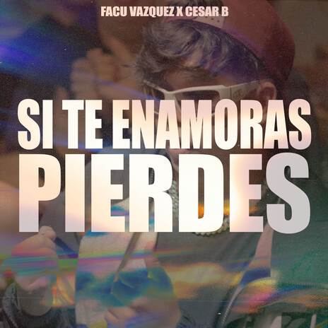 SI TE ENAMORAS PIERDES ft. Cesar B | Boomplay Music