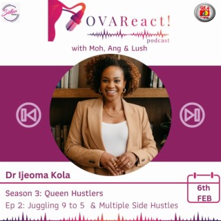 OVAReact S3 E2 | Juggling 9 to 5 & Multiple Side Hustles with Dr Ijeoma Kola