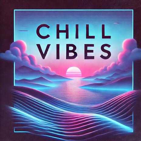 Chill Vibes | Boomplay Music