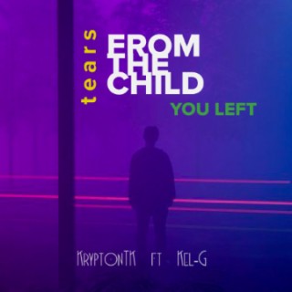 Tears From The Child You Left lyrics | Boomplay Music