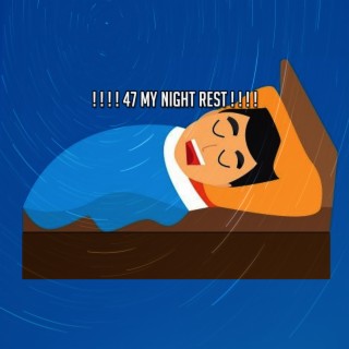 ! ! ! ! 47 My Night Rest ! ! ! !