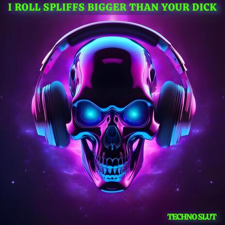 I Roll Spliffs Bigger Than Your Dick | Boomplay Music