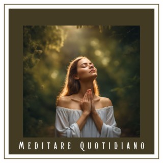 Meditare Quotidiano: Melodie Meditative per Ritrovare la Calma e l'Armonia Mentale
