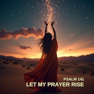 Let My Prayer Rise (Psalm 141)