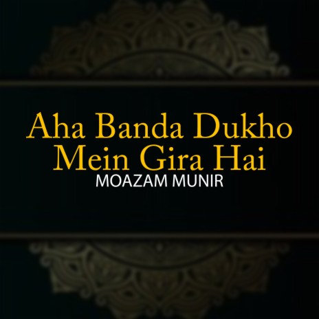 Aha Banda Dukho Mein Gira Hai | Boomplay Music