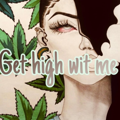 Get high wit me
