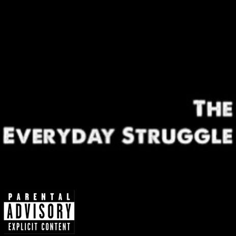 The Everyday Struggle | Boomplay Music