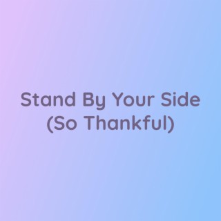 Stand By Your Side (So Thankful)