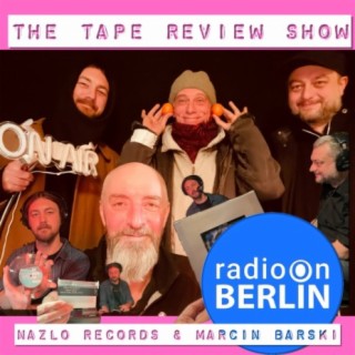 Radio-On-Berlin - The Tape review show with Nazlo Records & Marcin Barski 14.01.24