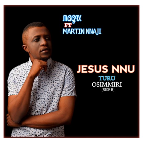 JESUS NNU TURU OSIMMIRI (SIDE B) ft. MARTIN NNAJI | Boomplay Music