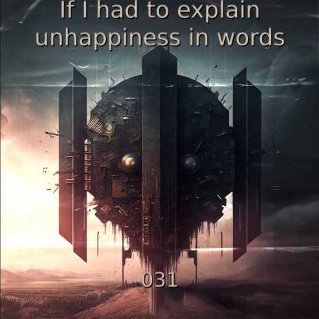 If I had to explain unhappiness in words